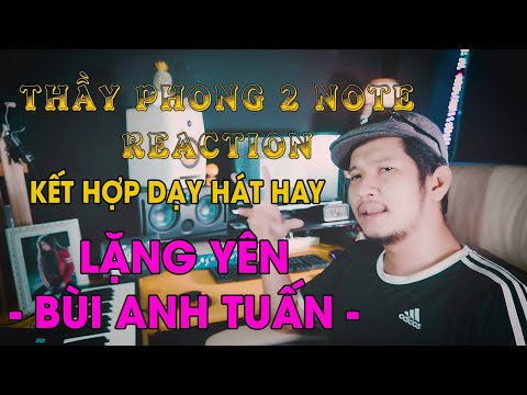 [HỌC HÁT HAY ft REACT] LẶNG YÊN - BÙI ANH TUẤN | Thầy Phong 2Note