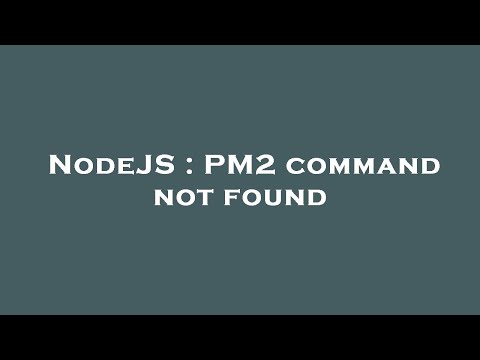 Nodejs Pm2 Command Not Found