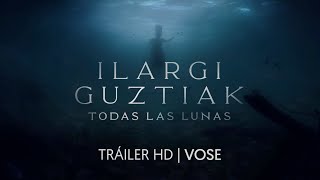 ILARGI GUZTIAK. TODAS LAS LUNAS. Tráiler oficial. (VOSE)