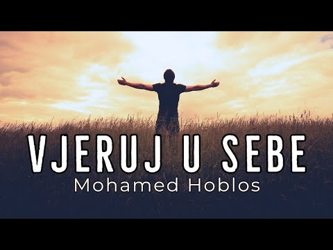 VJERUJ U SEBE! | Mohamed Hoblos [Motivacijski video]