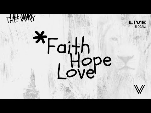 Sunday Service | Faith, HOPE, Love | The Way Online 11am