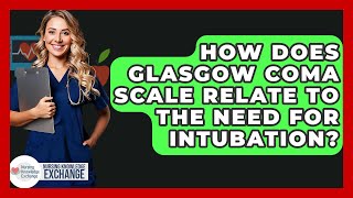 How Does Glasgow Coma Scale Relate To The Need For Intubation? - Nursing Knowledge Exchange