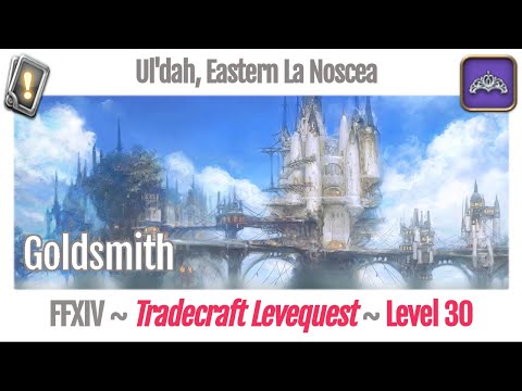 FFXIV Goldsmith Leves Level 30 - Ul'dah, Eastern La Noscea - A Realm Reborn