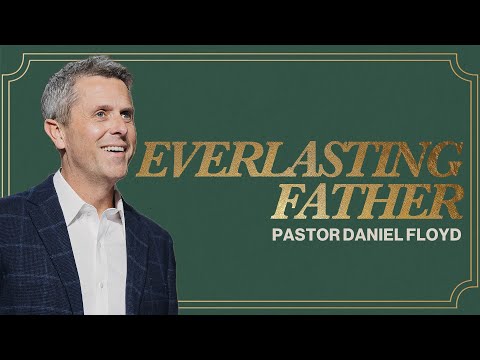 Everlasting Father | Pastor Daniel Floyd