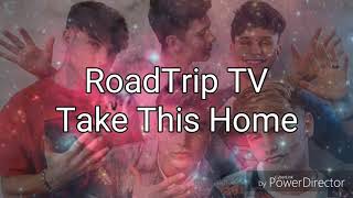 RoadTrip TV - Take This Home (Lyrics)