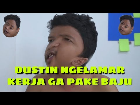 DUSTIN NGELAMAR KERJA GA PAKE BAJU, BIKIN EMOSI