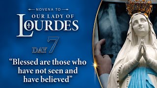 Day 7 | “Blessed are those who have not seen and have believed&quot; | Novena to Our Lady of Lourdes 2024