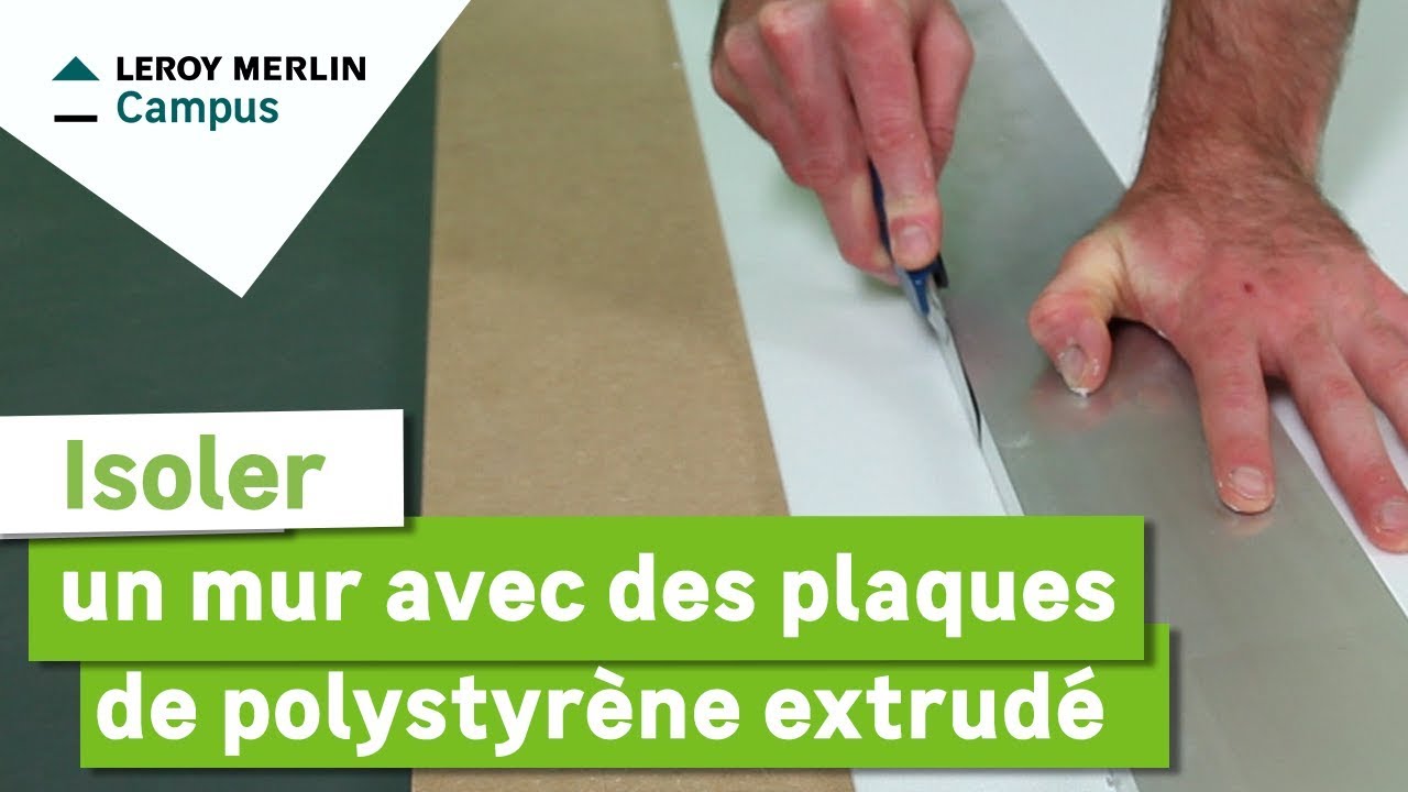 Comment isoler un mur avec des plaques de polystyrène extrudé Leroy Merlin