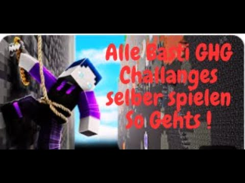 Alle Basti GHG Challanges Selber Spielen so gehts !