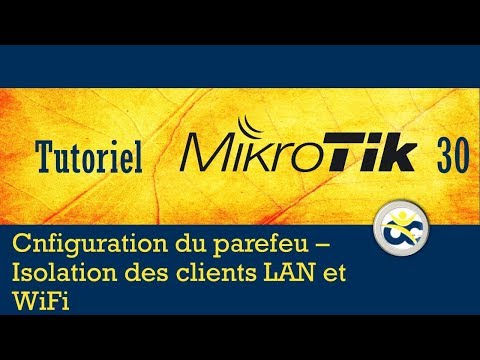 Tutoriel Mikrotik en Français 30 Configuration parefeu - Isolation des clients LAN et WiFi (2019)