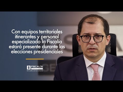 Fiscal Francisco Barbosa: la Fiscalía estará presente durante las elecciones presidenciales