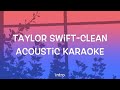 Taylor Swift - Clean (Acoustic Karaoke)