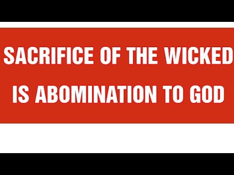 SACRIFICE OF THE WICKED IS AN ABOMINATION TO GOD