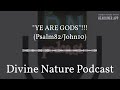 Divine Nature Podcast - "YE ARE GODS"!!! (Psalm82/John10)