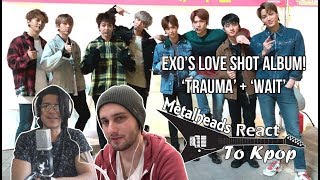 Metalheads React to Kpop | EXO's 'Love Shot' album Part 1 "Trauma" + "Wait"