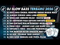 DJ SLOWBASS TERBARU 2026 || DJ EEEE AAAA ENGKOL HIDUPMU MARAH MARAH MULU || JANGAN TUNGGU LAMA LAMA 