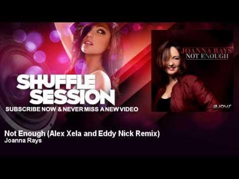 Joanna Rays - Not Enough - Alex Xela and Eddy Nick Remix