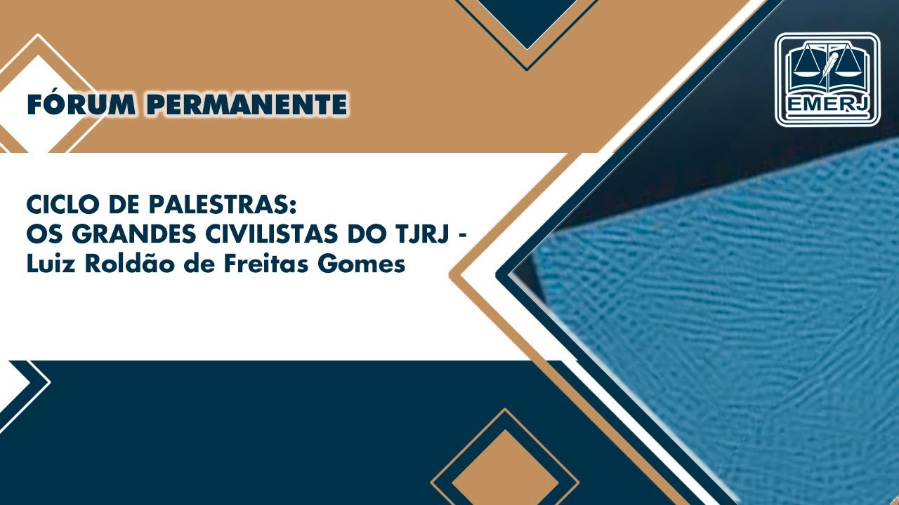 Ciclo de Palestras – Os Grandes Civilistas do TJRJ – Luiz Roldão de Freitas Gomes