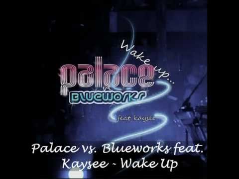 Blueworks + palace feat Kaysee- wake up.wmv