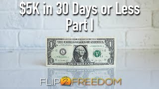 How to Make $5K in 30 Days or Less Flipping Houses Using No Cash or Credit PLUS $1K Cash Give Away!!