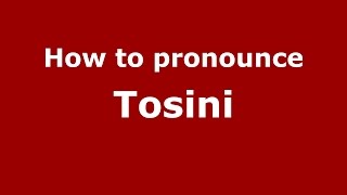 How to pronounce Tosini