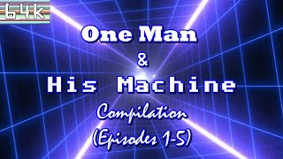 One Man & His Machine : Compilation #1 (Episodes 1-5)