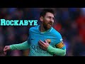 Lionel Messi - Rockabye - 2018