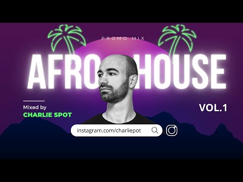 AFRO HOUSE VOL.1 Mixed by CHARLIE SPOT