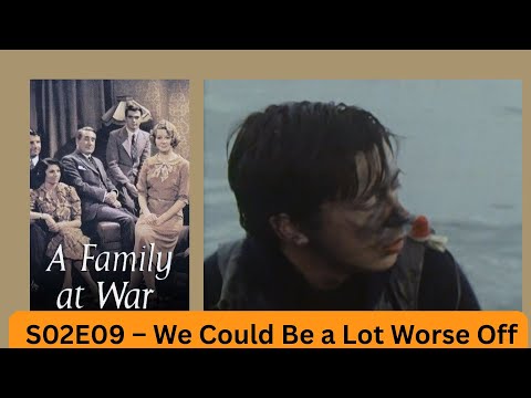 A Family at War S02E09 – We Could Be a Lot Worse Off