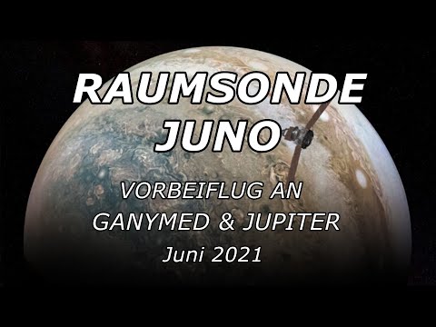Raumsonde Juno Vorbeiflug an Ganymed & Jupiter (Juni 2021)