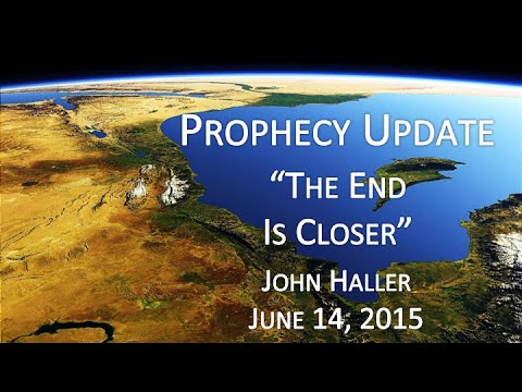 2015 06 14 John Haller Prophecy Update "The End is Closer" v1