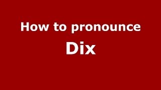 How to pronounce Dix