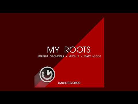 ReLight Orchestra, Mitch B., MaTo Locos - My Roots (Tech Radio Mix) (Official Audio - Video)