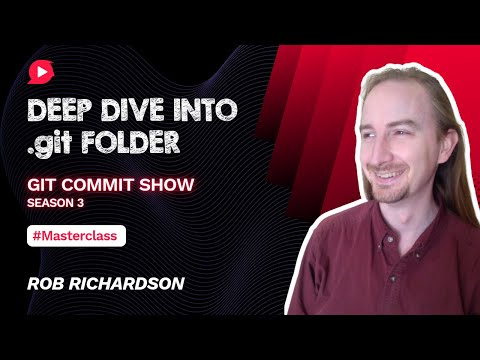 What's inside the .git folder | Masterclass by Rob Richardson | Git Commit Show - S3Ep3