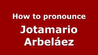 How to pronounce Jotamario Arbeláez