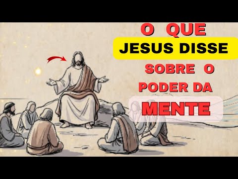 O QUE JESUS DISSE SOBRE O PODER DA MENTE