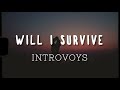 WILL I SURVIVE, (with lyric)by introvoys