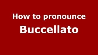 How to pronounce Buccellato