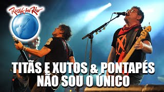 Titãs e Xutos &amp; Pontapés - Não Sou o Único (Ao Vivo no Rock in Rio)