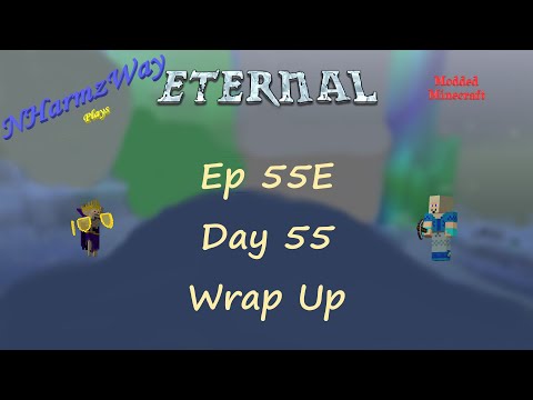 NHarmzWay Plays Minecraft   MC Eternal Ep 55E   Day 55 Wrap Up