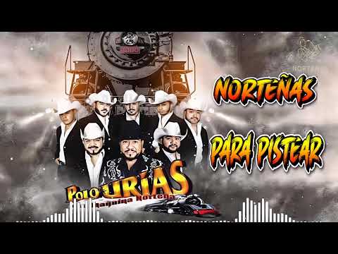 Las Mejores Canciones De Polo Urias Y Su Maquina Norteña🚂🚂🚂Puras Norteña Para Pistear 2024🚂🚂🚂