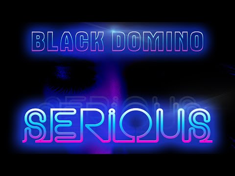 BLACK DOMINO - SERIOUS [POP] [ELECTRO POP] [PROMO VIDEO]