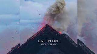 Andre Carasic - Girl On Fire