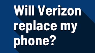 Will Verizon replace my phone