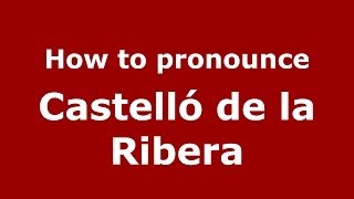 How to pronounce Castell&oacute; De La Ribera