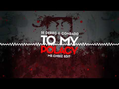 52 DĘBIEC & CONRADO - TO MY POLACY (MR.CHEEZ EDIT) FREE DOWNLOAD !