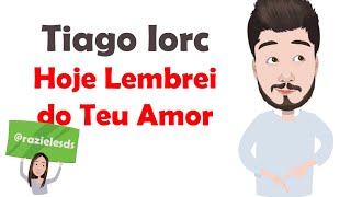 Tiago Iorc - Hoje lembrei do teu amor (Letra)