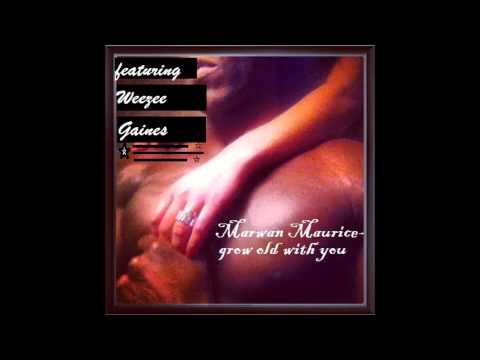 Marwan Maurice- Grow old with you (featuring Weezee Gaines)