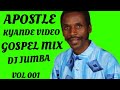 BEST OF APOSTLE KYANDE VIDEO GOSPEL MIX VOL 001 DJ JUMBA Gospel Mix