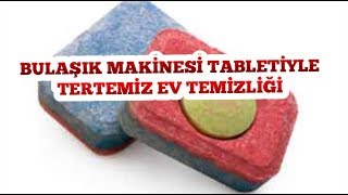 BULAŞIK MAKİNESİ TABLETİYLE TERTEMİZ EV TEMİZLİĞİ